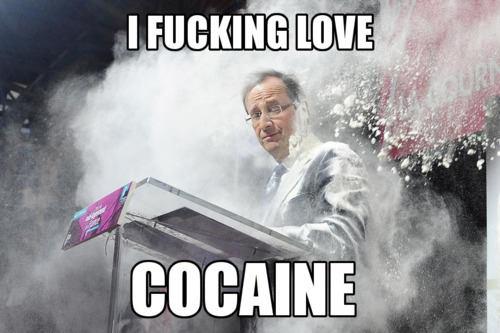 Hollande fucking loves cocaine
