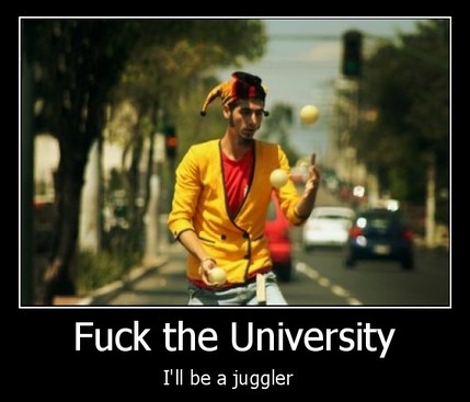 Fuck university, i'll be a juggler